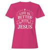 Life Is Better With Jesus Women's T-shirt