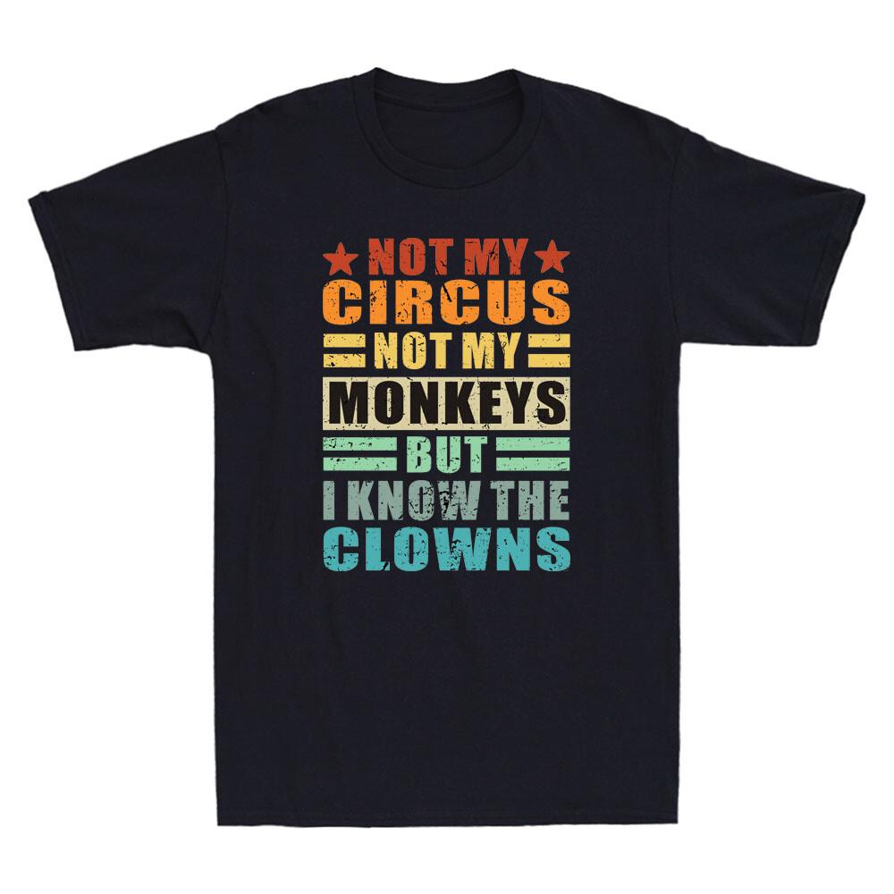 Not My Circus Not My Monkeys But I Know The Clowns Funny Quote Retro Unisex Tshirt