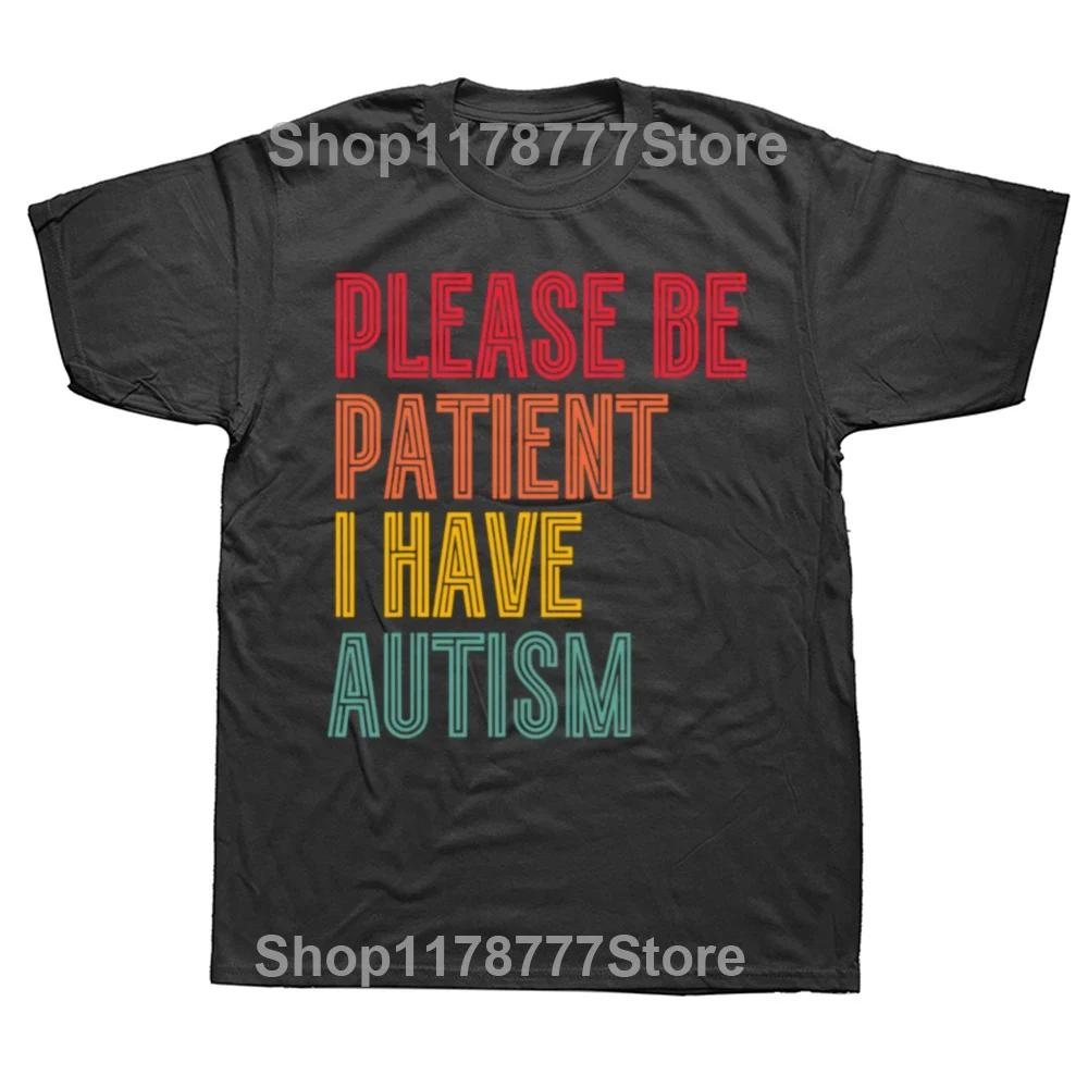 

Funny Please Be Patient I Have Autism Vintage Style Autistic Quote T Shirts Graphic Streetwear Short Sleeve Gifts Tshirt Men 4XL