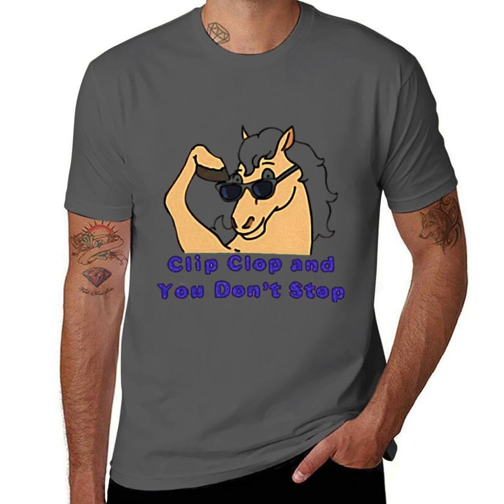Clip Clop And You Don't Stop T-Shirt Baumwoll-T-Shirt 100% Anime-T-Shirts für Herren T-Shirt