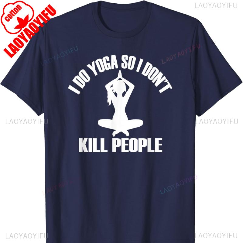 I Do Yoga So I Dont Kill People Cotton Tshirt Funny Sayings Tee Oversized T Shirt Shirts for Women Goth Women Clothing T Shirt