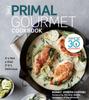 The The Primal Gourmet Cookbook : Whole30 Endorsed: It's Not a Diet If It's Delicious Book