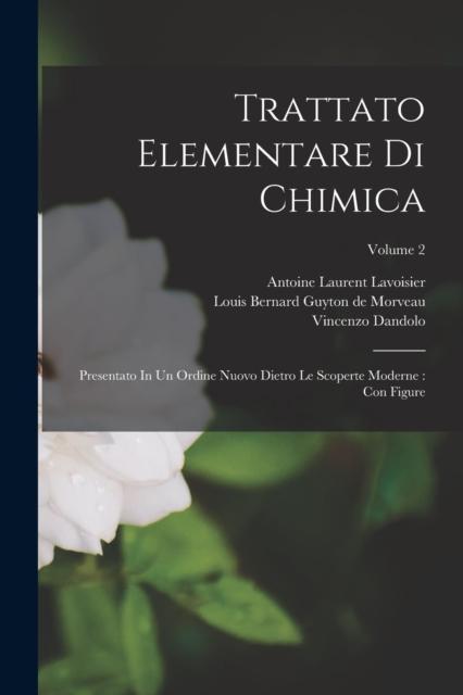 Buch Trattato Elementare Di Chimica : Presentato In Un Ordine Nuovo Dietro Le Scoperte Moderne: Con Figure; Volume 2
