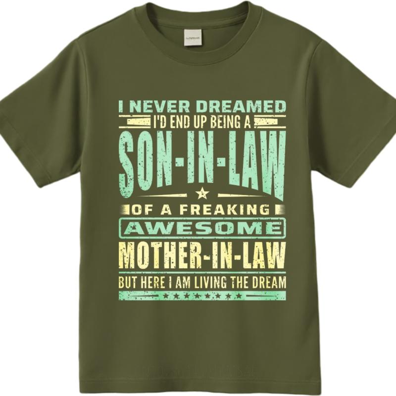 Printed For Her Crew Neck Tshirt Unisex I Never Dreamed Id End Up Being A Son In Law Of A Freaking Awesome Mother In Law But