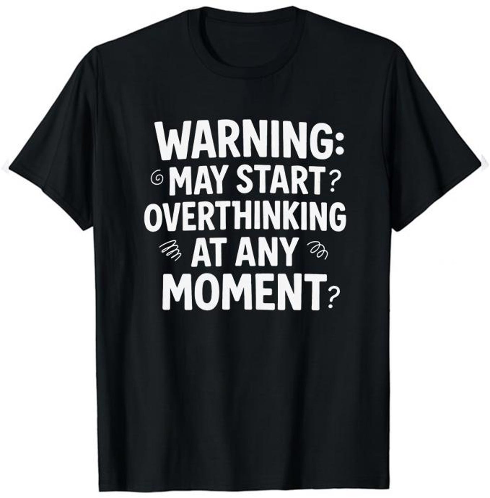 Warning: May Start Overthinking at Any Moment – Funny Overthinker T-Shirt, Sarcastic Quote T-Shirt for Deep Thinkers and Introverts S
