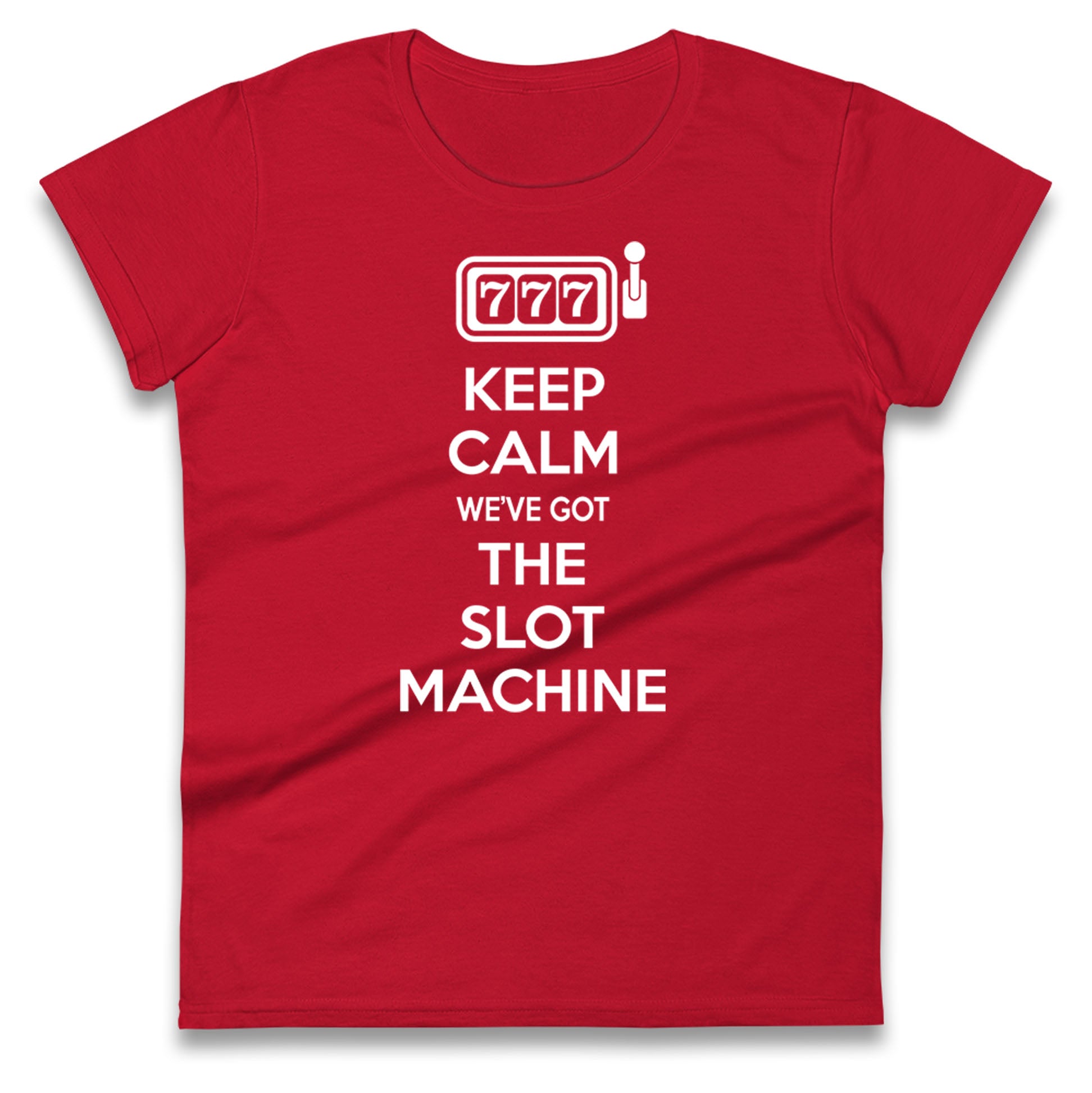 Keep Calm We e Got The Slot Machine Womens Tee T Shirt Mens Tops Unisex Top XL