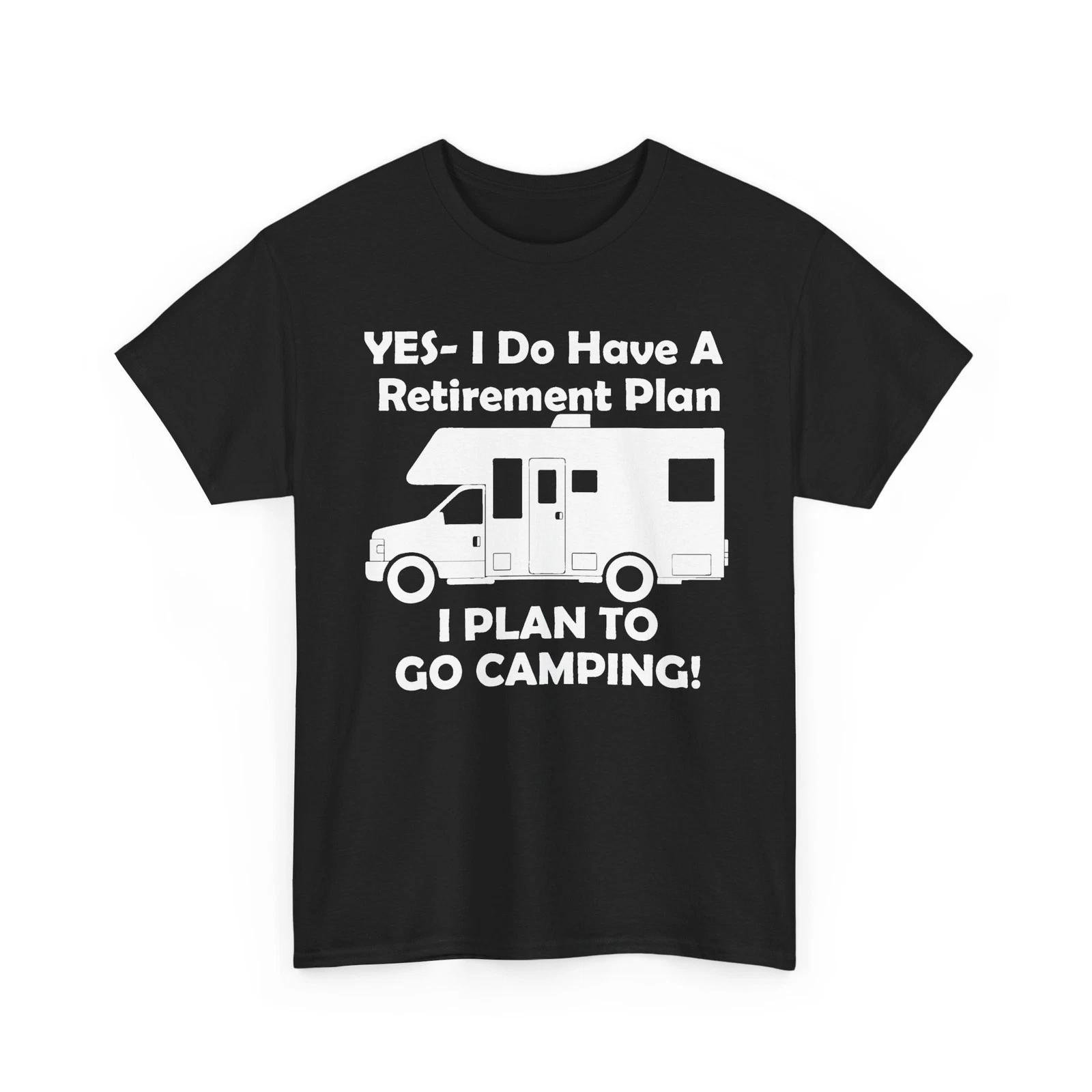 Yes I Do Have a Retirement Plan Go Camping RV Travel Unisex Heavy Cotton TShirt M