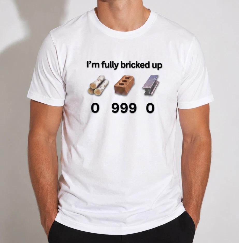 I m Fully Bricked Up T-Shirt Funny Boyfriend Husband Graphic Tee White T-Shirt 3XL