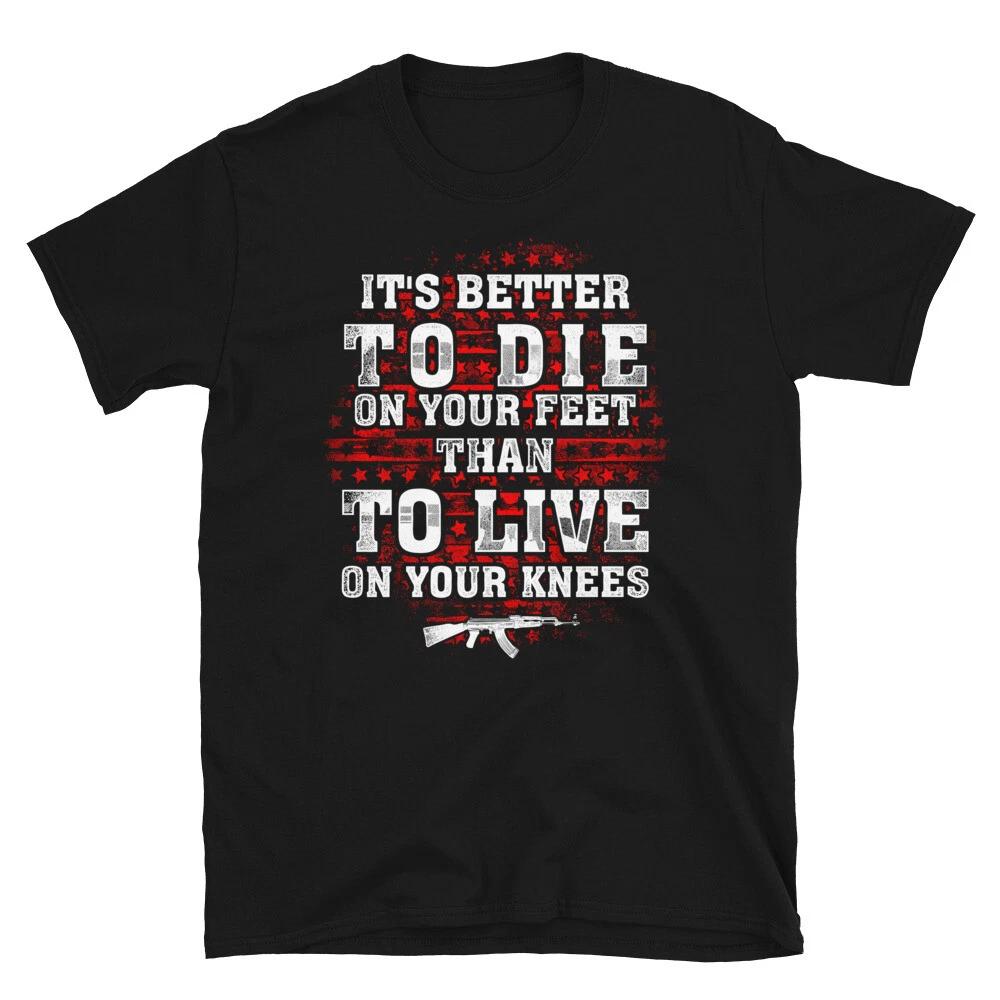 Gun Control Better To Die On Your Feet 2nd Amendment Freedom T-Shirt XXXXL