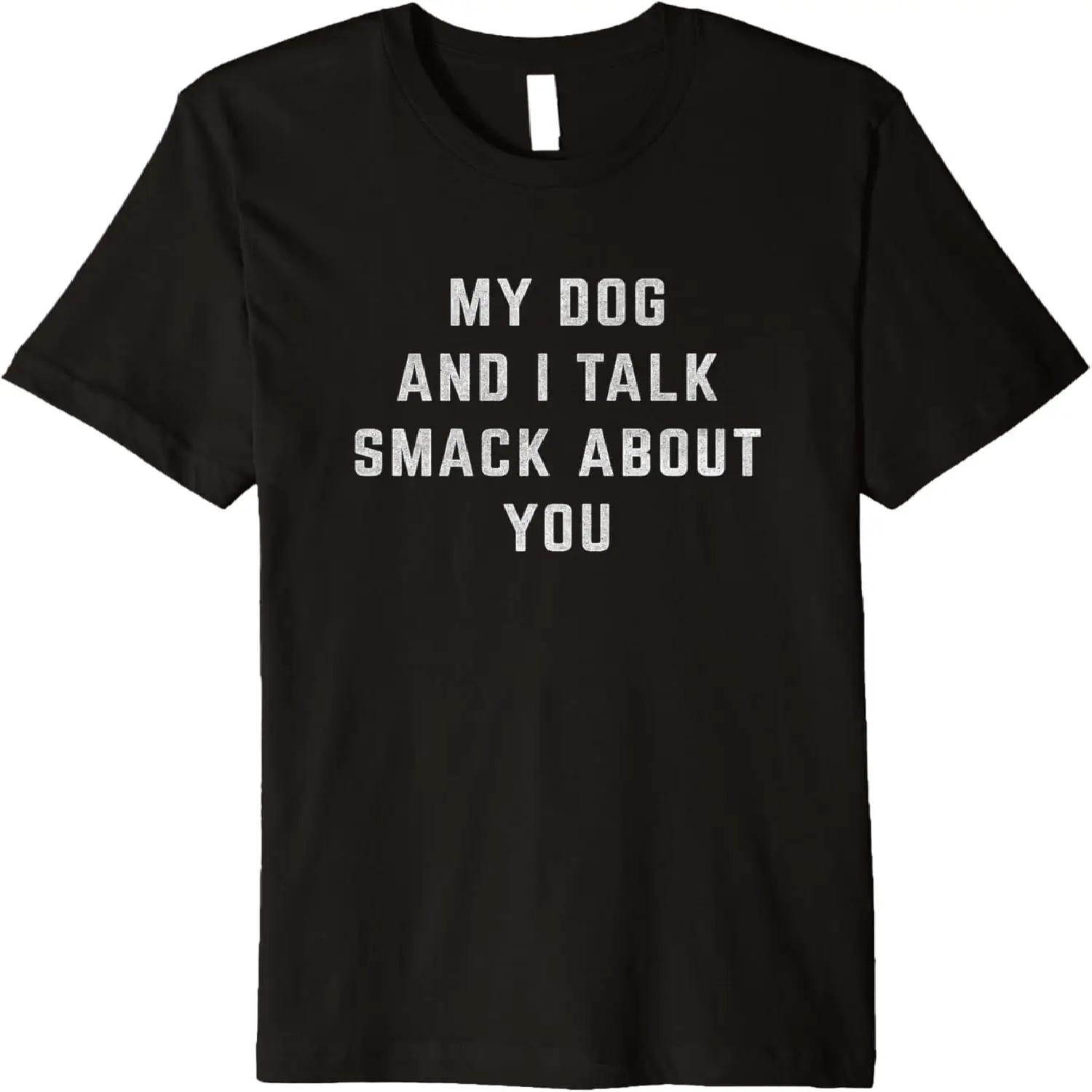 My Dog and I Talk Smack About You Funny Shirt S чёрный