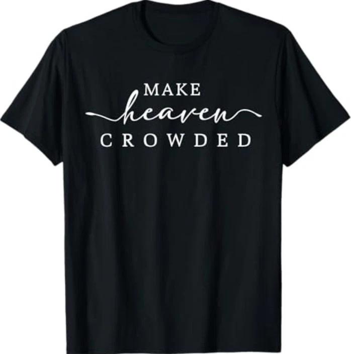 Make Heaven Crowded Men and Women Jesus Bible Christian T-Shirt M