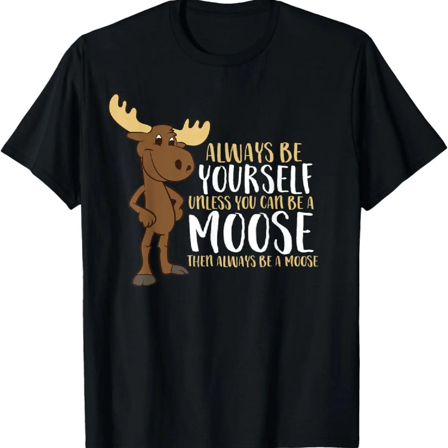 Always Be Yourself Unless You Can Be A Moose T-Shirt S