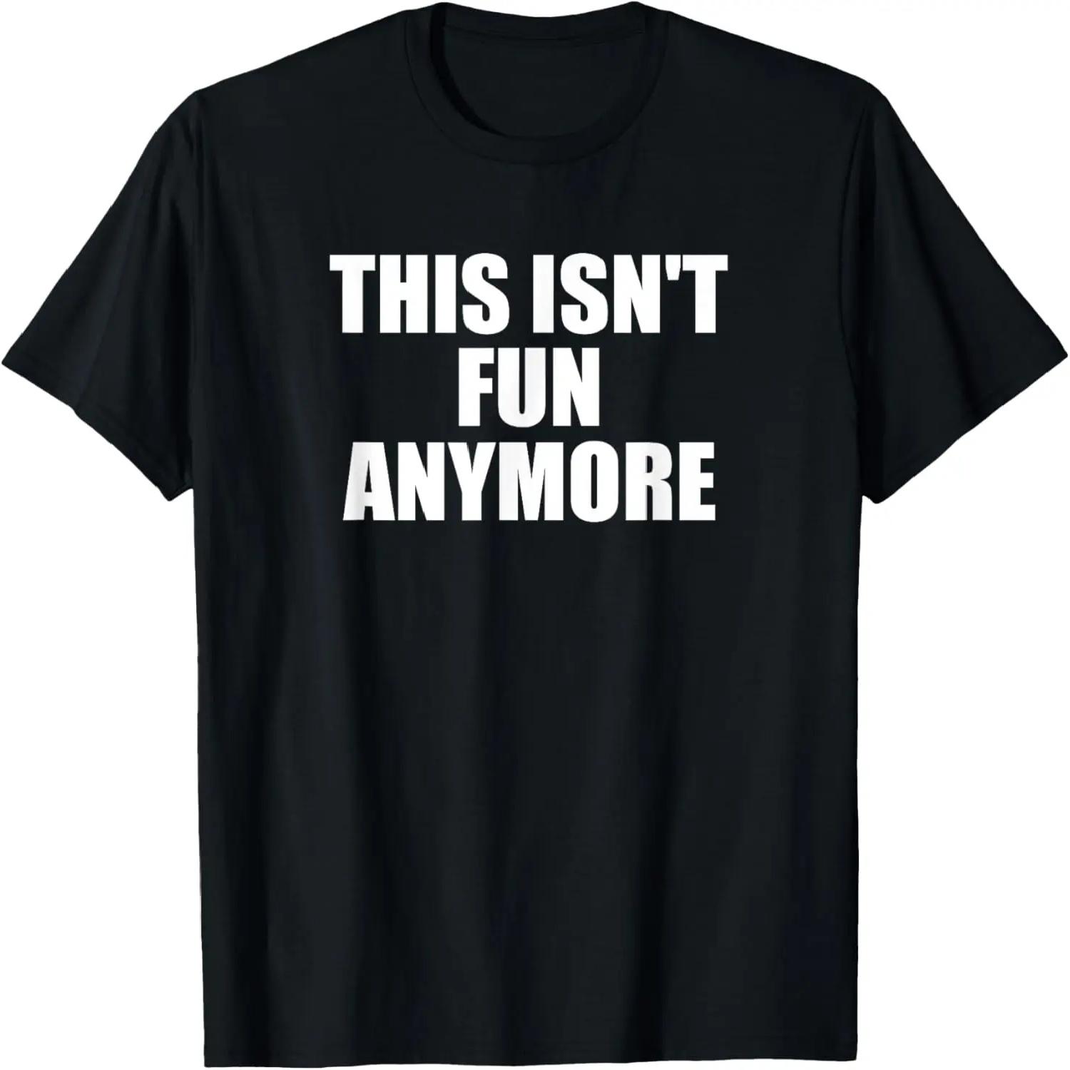 This Isn t Fun Anymore Funny Dislike School Job Relationship T-Shirt S