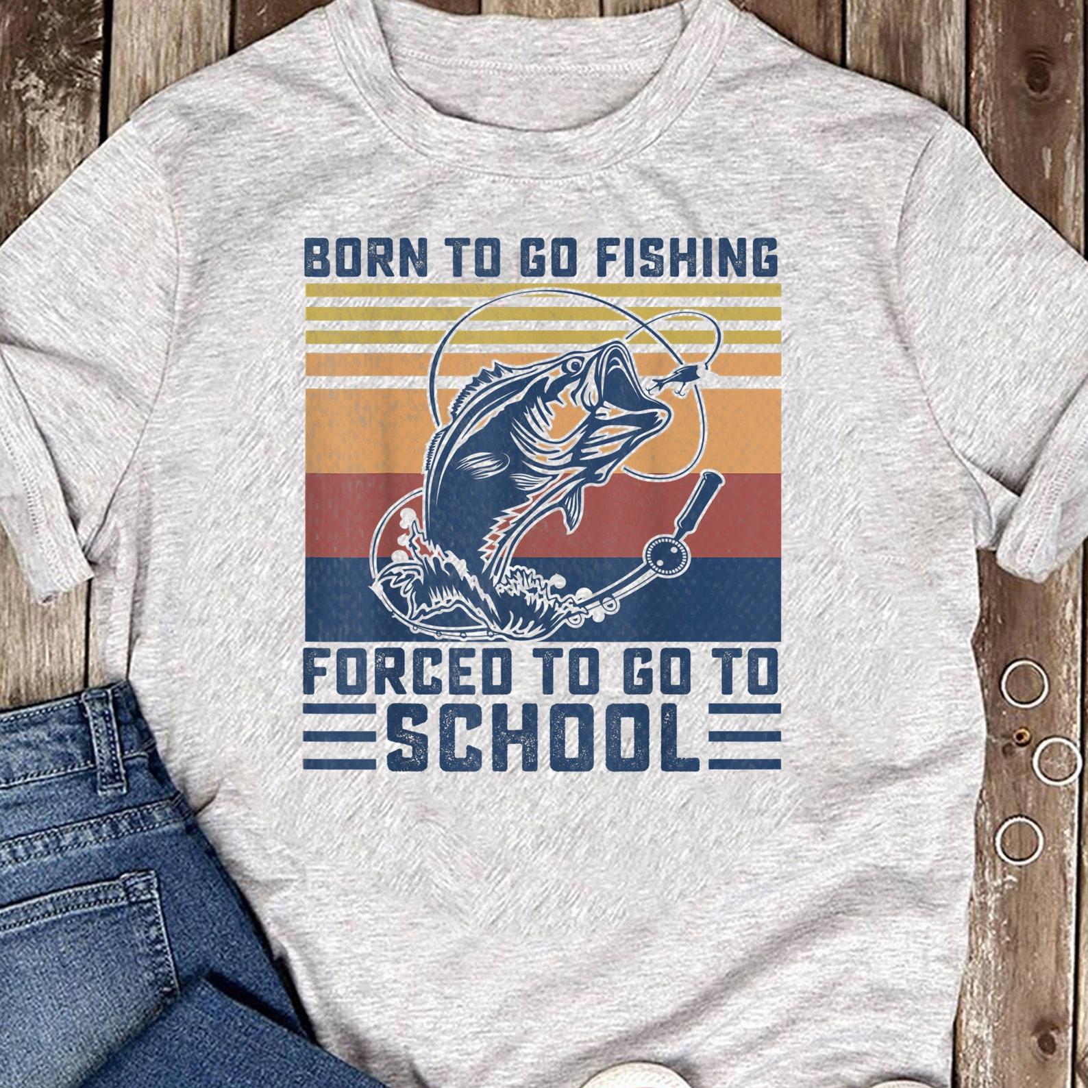Funny Born To Go Fishing Bass Fish Fisherman Boys Kids - Fishing Shirt, Fathers Day Gift, Gift for him, Grandpa Shirt, Funny Fishing Shirt S
