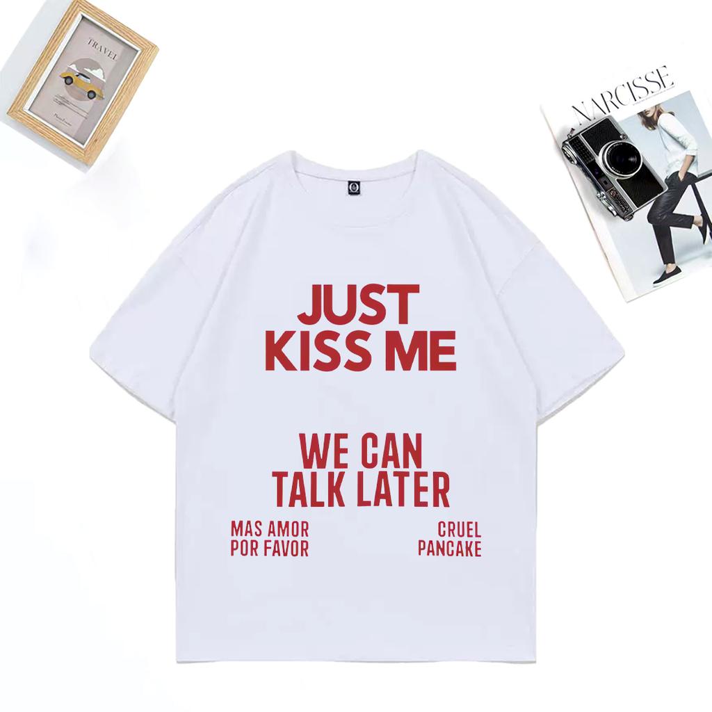 2025 Summer Just Kiss Me We Can Talk Later 100 Pure Cotton Printed Tshirt Men Women Funny Joke Oversized Casual Hip Hop Y2k