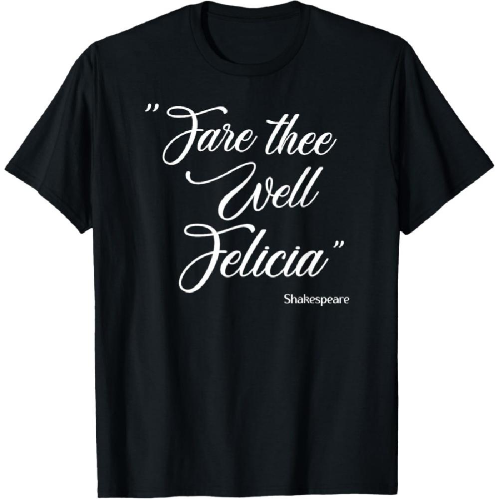 Fare Thee Well Felicia - Funny Shakespeare Meme Gift T Shirt S чёрный