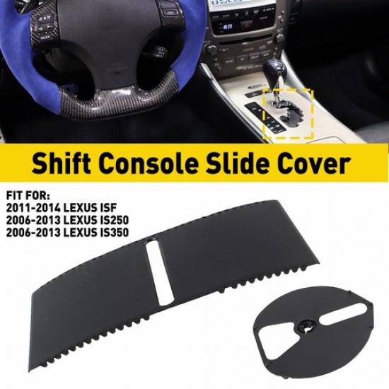 Gear Console Shift Slide Dust Cover For IS250 Lexus IS350 ISF 06-13 EOA