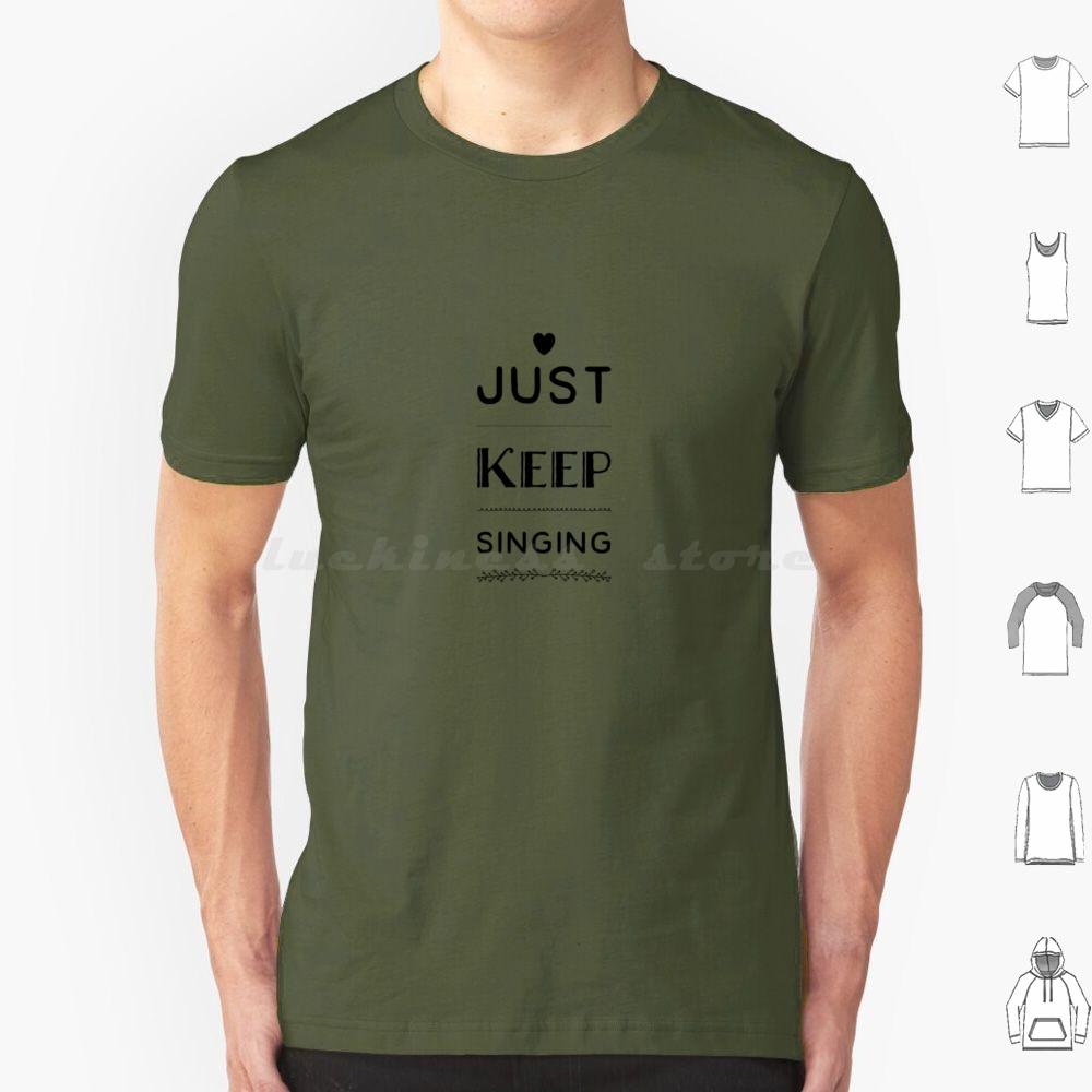 Just Keep Singing T Shirt Cotton Men Women DIY Print Dance Theatre Sing Performer Dancer Singer Stage Show Musical Broadway