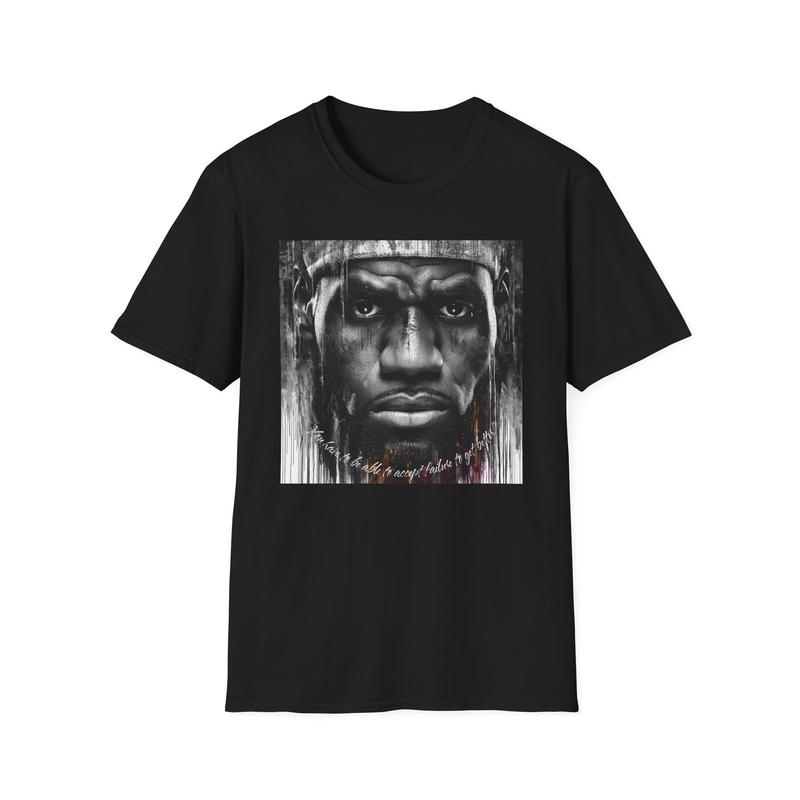 Lebron James Tribute Tee You have to be able to accept failure to get better Unisex T-Shirt XXL