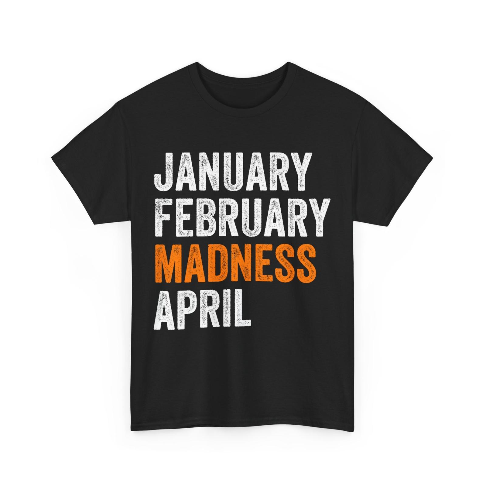 

January February Madness April Basketball Lovers Player Women Men T-Shirt Mens Womens Tees Top S