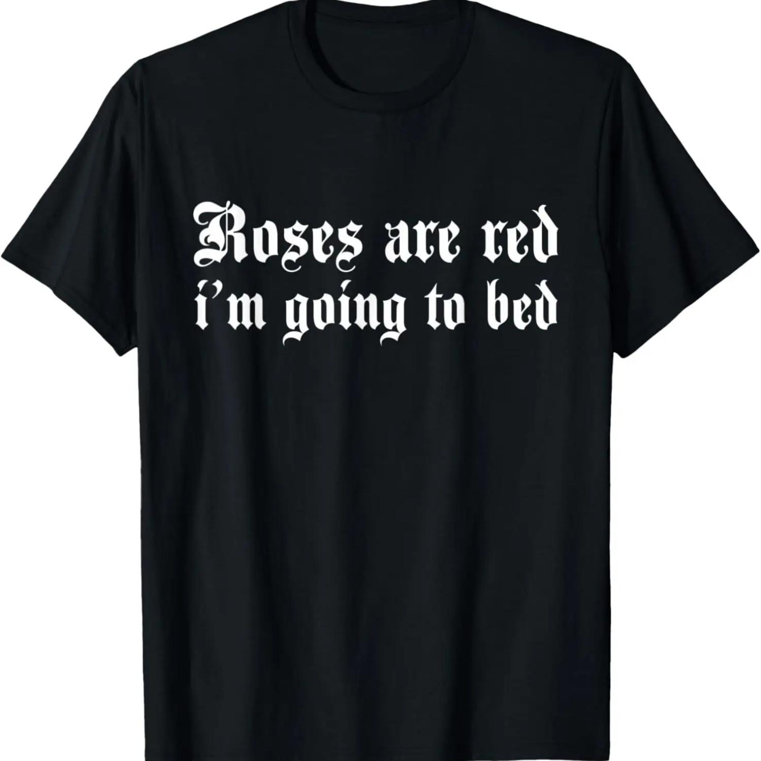 Roses Are Red Im Going To Bed T-Shirt S