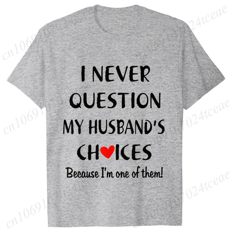 I Never Question My Husband/wife Choice, T-shirt for Unisex Unisex Lover Couples Matching Shirts Valentine's Day Short Sleeve Tees