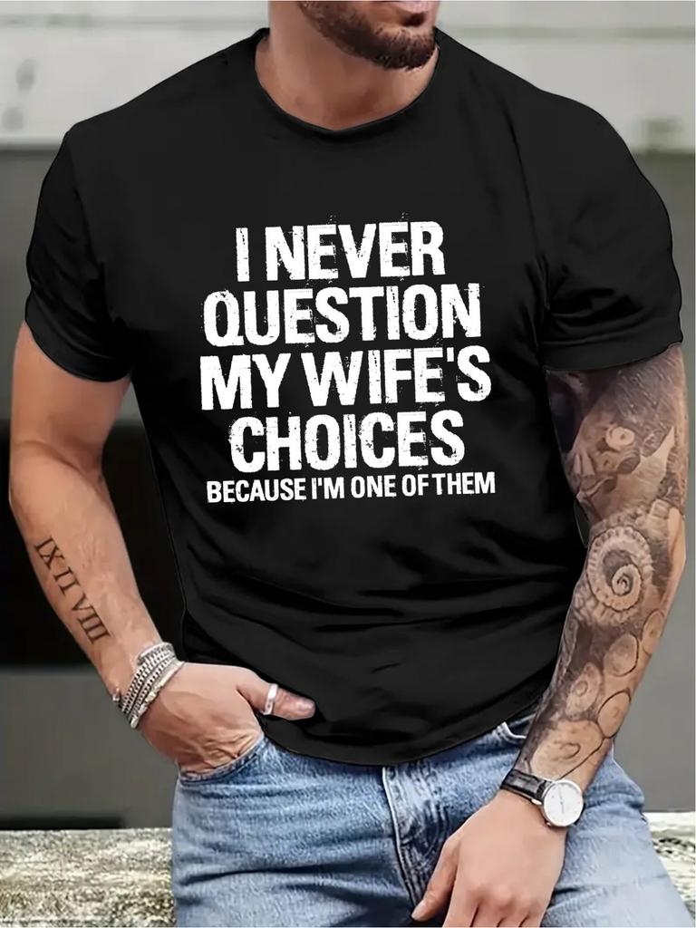 100 Cotton I Never Doubt My Wifes Choice Slogan Printed Mens Casual Round Neck Short Sleeved Tshirt Unisex Harajuku