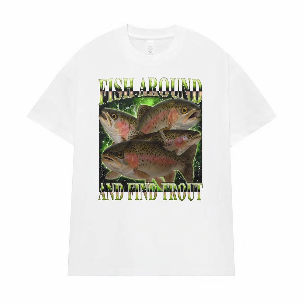 Fish Around and Find Trout Funny Vintage Graphic Gift Fisherman T-shirt Men Women Oversized T Shirt High Quality Comfort T-shirt
