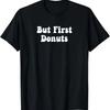 Cool Funny But First Donuts T-Shirt