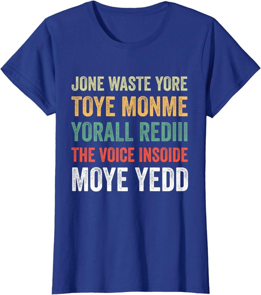 Jone Waste Yore Toye Monme Yorall Rediii Voice Moye Ladies  Crewneck T-Shirt Unisex T-Shirt M