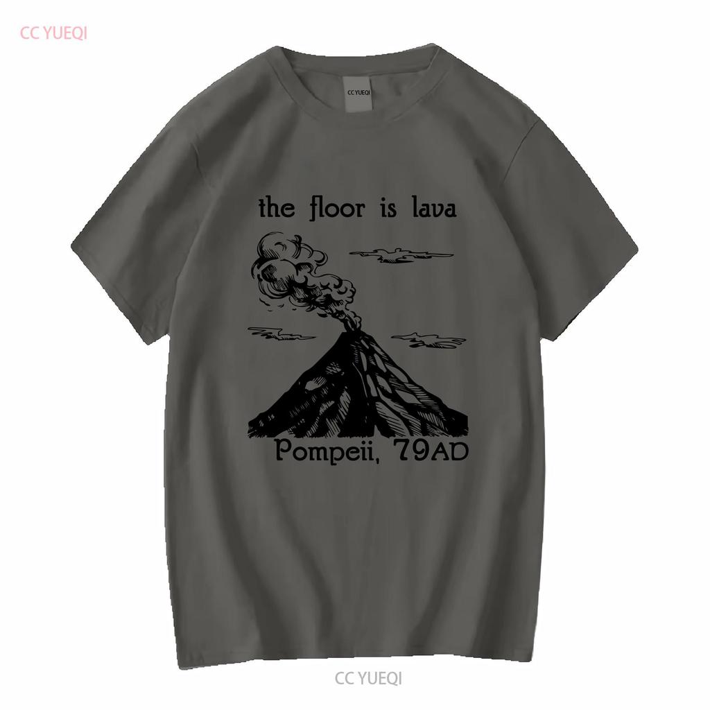 The Floor Is Lava T Shirt Pompeii Funny History Meme Ancient Rome Roman Teacher Vesuvius Volcano long or short sleeves vintage