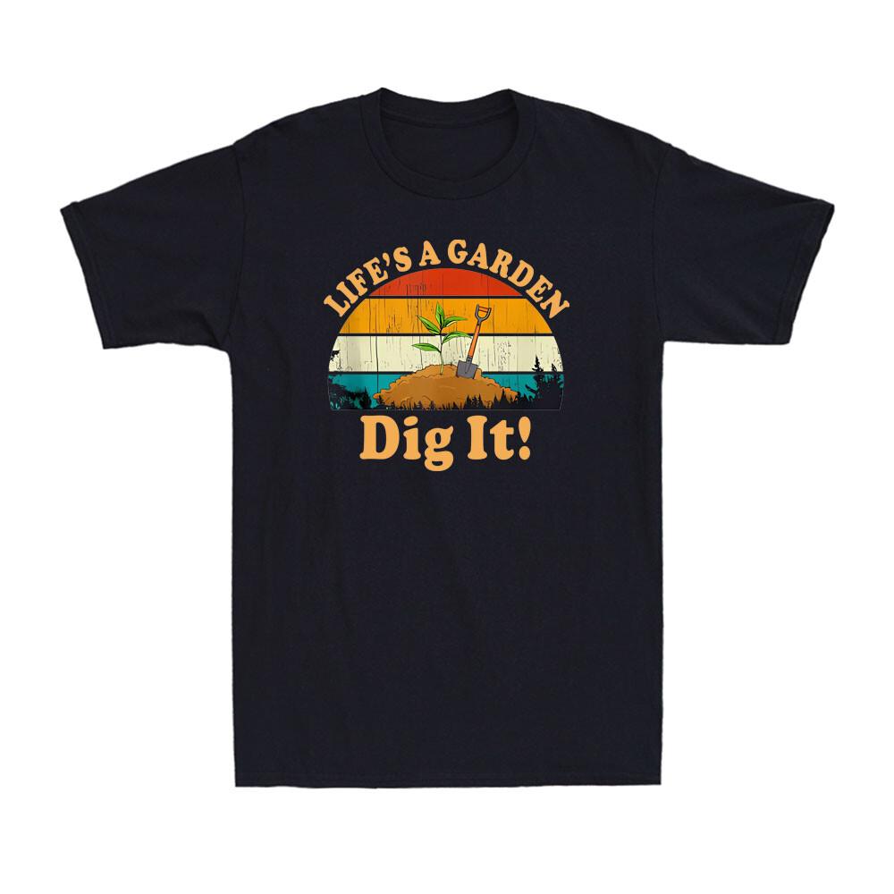 Life s a Garden Dig It Funny Gardening Decor Garden Planting Retro Men s T-Shirt XXL