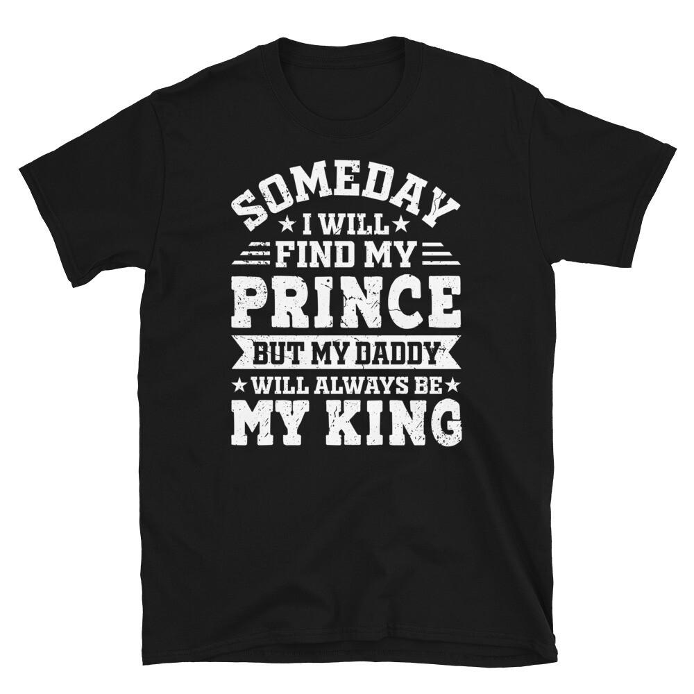 

My Daddy Will Always Be My King Father s Day Short-Sleeve Unisex T-Shirt 4XL