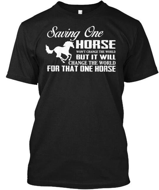 Saving One Horse Wont The World TTshirt Made in the USA Size S to 5XL S