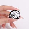 I'M AN ADULT Enamel Pins Custom Mental Health Brooches Lapel Badges Punk Funny Song Lyrics Jewelry Gift for Friends