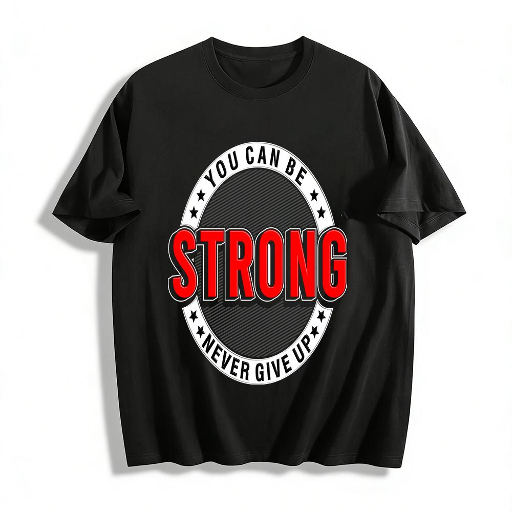 You Can Be Strong Never Give Up Motivational Graphic Casual T-Shirt Pure cotton T-shirt XXS