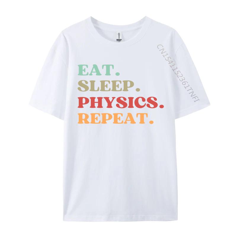 Funny Eat Sleep Physics Repeat Tshirts Normal T Shirt Loose Natural Cotton Tops  Tees Mens Tshirts
