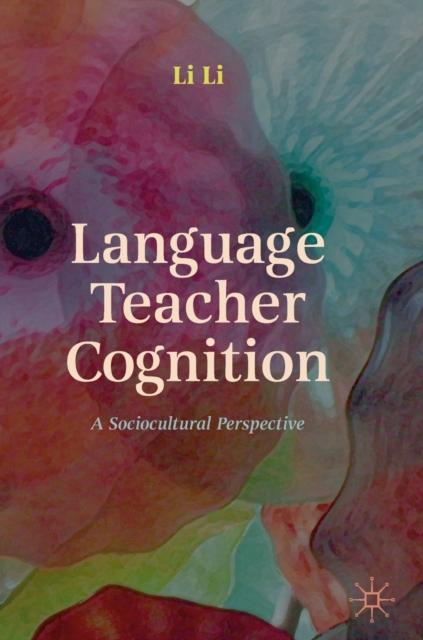The Language Teacher Cognition : A Sociocultural Perspective Book