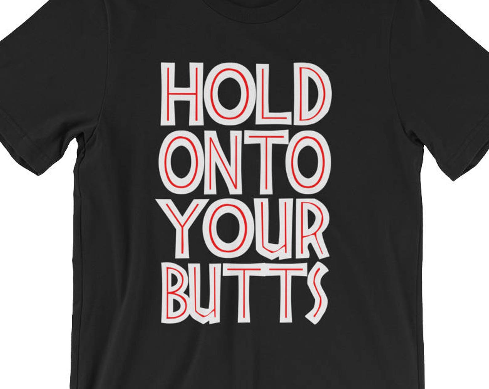 Hold Onto Your Butts - Unisex T-Shirt M