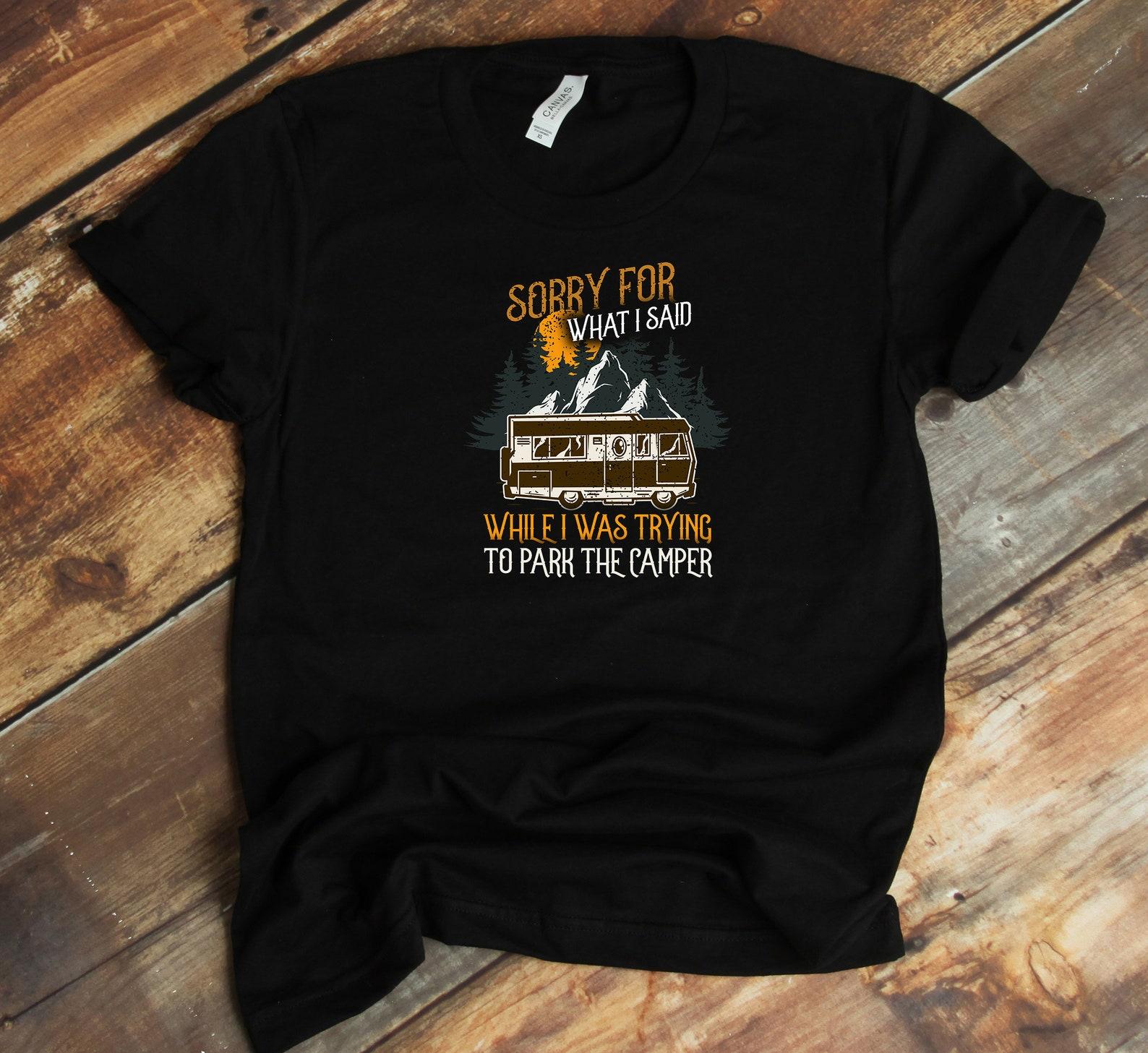 Funny Camper T-Shirt - Gift For Camper - RV Driver - Sorry For What I Said Campervan Driver Funny RV Camping 4XL