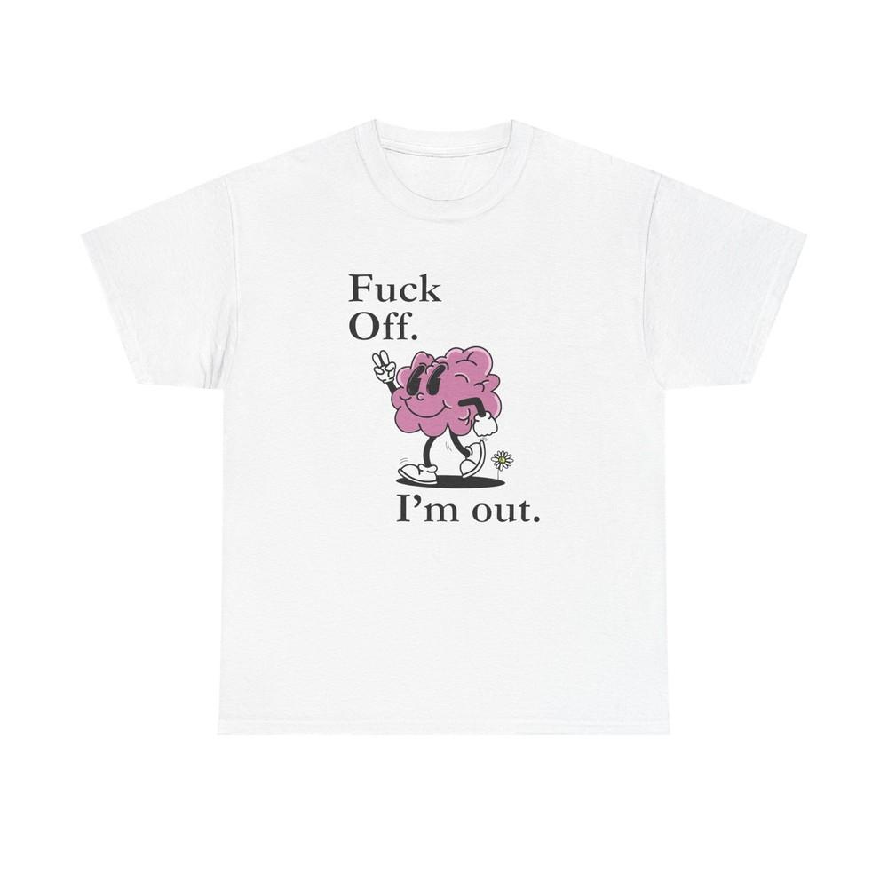 

F Off Im Out Funny Graphic T Shirt S5XL Unisex Cotton Unisex T-Shirt L