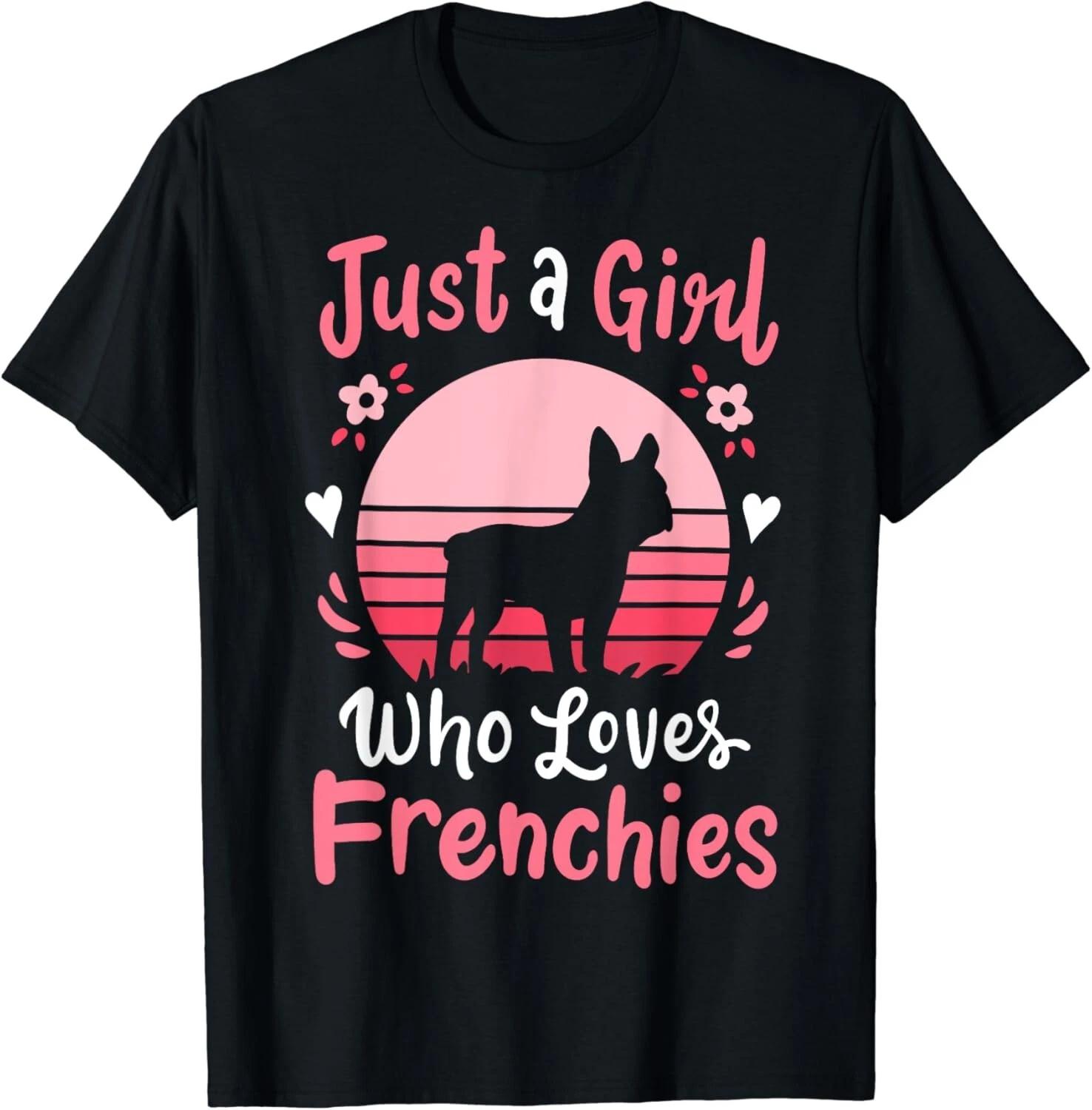 

Frenchie French Bulldog Just a Girl Who Loves Frenchies Gift Unisex T-Shirt 3XL