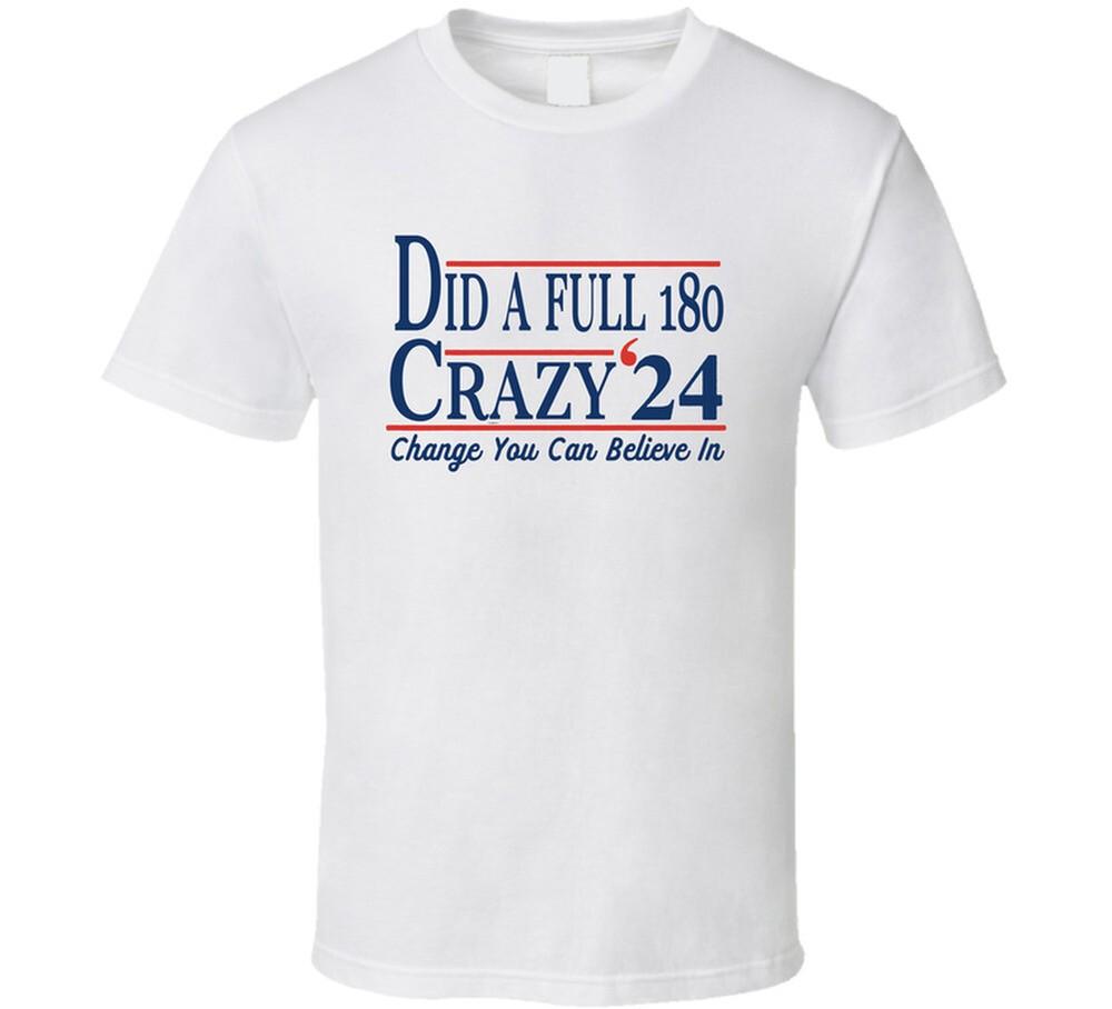 

Did A Full 180 Crazy 24 Change You Can Believe In Funny T Shirt 4XL