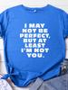 I May Not Be Perfect Letter Print Women T Shirt Short Sleeve O Neck Loose Women Tshirt Ladies Tee Shirt Tops Camisetas Mujer