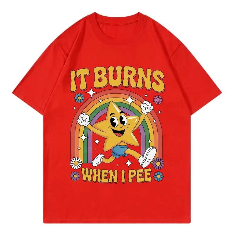 Funny It Burns When I Pee Tshirt Men Women Clothing Harajuku Y2k Oversized T Shirts Summer Casual Fashion Short Sleeve Tshirts