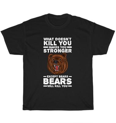 NEU Was dich nicht umbringt, macht dich stärker, außer Bären T-Shirt Unisex Geschenk