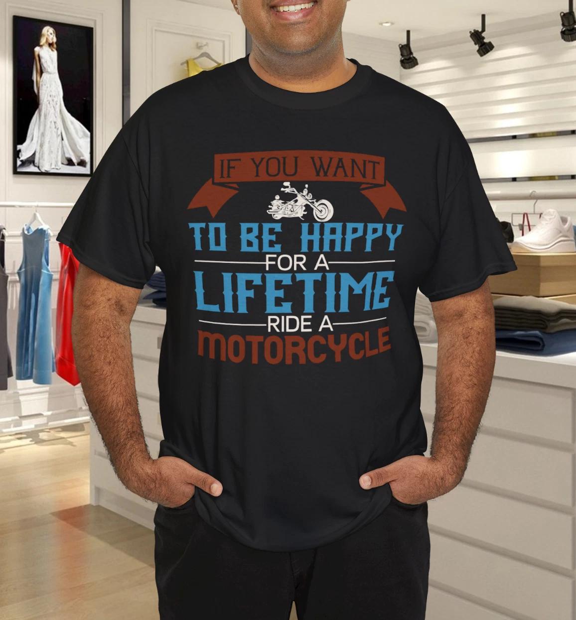 Ride a Motorcycle Be Happy Lifetime Funny Biker Saying T-Shirt 3XL