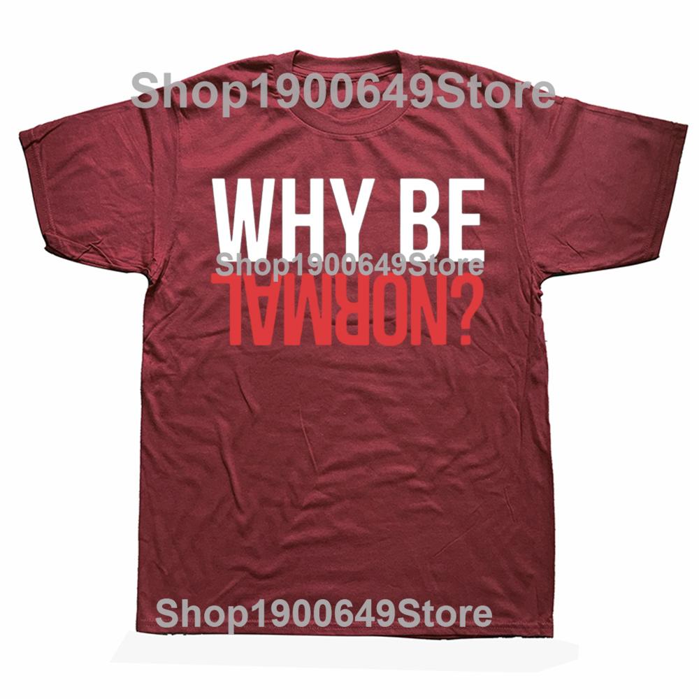 Funny Why Be Normal Weightlifting Gym Training Graphic 100 Cotton Tshirts Men Fashion Casual Tshirt Loose Squat T Shirt
