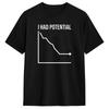 Unisex TShirt I Had Potential Funny Burnout Dark Humor T Shirts Hip Hop Summer Tee Shirt Streetwear Pure Cotton Clothing Gift