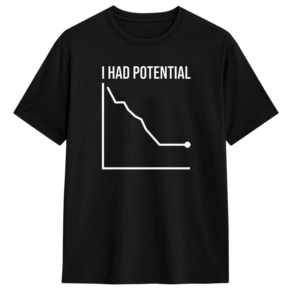 Unisex TShirt I Had Potential Funny Burnout Dark Humor T Shirts Hip Hop Summer Tee Shirt Streetwear Pure Cotton Clothing Gift